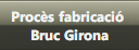 Procs fabricaci <br />Bruc Girona