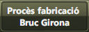 Procs fabricaci <br />Bruc Girona