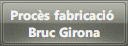Procs fabricaci <br />Bruc Girona